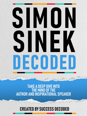 cover image of Simon Sinek Decoded--Take a Deep Dive Into the Mind of the Author and Inspirational Speaker